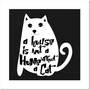 A house is not a home without a cat Posters and Art